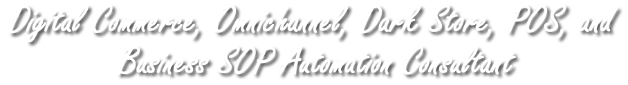 Digital Commerce, Omnichannel, Dark Store, POS, and Business SOP Automation Consultant